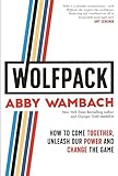 WOLFPACK: How to Come Together, Unleash Our Power and Change the G