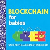Blockchain for Babies: An Introduction to the Technology Behind Bitcoin from the #1 Science Author for Kids (STEM and Science Gifts for Kids) (Baby University Book 0) (English Edition)