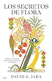 Los secretos de flora: Historias mínimas de plantas, moléculas y humanos (Ariel) (Spanish Edition)
