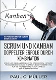 Scrum und Kanban - Doppelter Erfolg durch Kombination (Aktualisiert für Scrum Guide V. 2020): Scrum und Kanban erfolgreich kombinieren - Bessere ... Scrum Kanban (PSK-1)-Zertifizierung