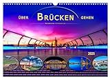 Über Brücken gehen (Wandkalender 2025 DIN A3 quer), CALVENDO Monatskalender: Schönheit und beeindruckende Ingenieurskunst (CALVENDO Orte)