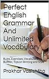 Perfect English Grammar And Unlimited Vocabulary: Rules, Exercises, Vocabulary Builder, Tips on Writing and Style (English Edition)