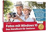 Fotos mit Windows 10 - Das Handbuch für Senioren: Fotos und Videos bearbeiten und organisieren: Die verständliche Anleitung für Einsteiger. Fotos und ... organisieren mit der kostenlosen Foto App