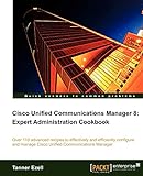 Cisco Unified Communications Manager 8: Expert Administration Cookbook (English Edition)