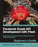 [(Flash and Facebook Graph API Development: Beginner's Guide * * )] [Author: M.J. Williams] [Dec-2010]