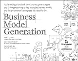 Business Model Generation: A Handbook for Visionaries, Game Changers, and Challengers (Strategyzer)