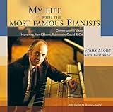 My Life with the most famous Pianists: Conversations about Horowitz, Van Cliburn, Rubinstein, Gould & C