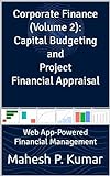 Corporate Finance (Volume 2): Capital Budgeting and Project Financial Appraisal: Web App-Powered Financial Management (Corporate Finance in the Digital ... for Financial Management) (English Edition)