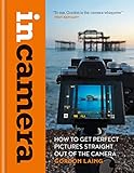 In Camera: How to Get Perfect Pictures Straight Out of the Camera (English Edition)