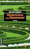 Mörderisches aus Hannover: 11 Krimis und 125 Freizeittipps (Kriminelle Freizeitführer im GMEINER-Verlag)