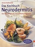 Das Kochbuch Neurodermitis: Das überzeugende Gesundheitsprog