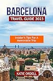 BARCELONA TRAVEL GUIDE 2023: Insider's Tips for a Memorable Trip (English Edition)
