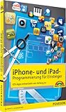 iPhone- und iPad-Programmierung für Einsteiger - iOS-Apps entwickeln von Anfang an (Macintosh Bücher)