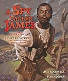 A Spy Called James: The True Story of James Lafayette, Revolutionary War Double Agent (English Edition)