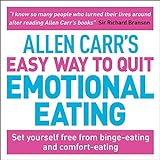 Allen Carr's Easy Way to Quit Emotional Eating: Set Yourself Free from Binge-Eating and Comfort-Eating