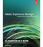 By Adobe Creative Team ; Sandee Adobe Creative Team ; Ryan D Lunka ( Author ) [ Adobe Experience Manager: Classroom in a Book: A Guide to Cq5 for Marketing Professionals Classroom in a Book (Adobe) By Aug-2013 Paperback