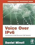 Voice Over IPv6: Architectures for Next Generation VoIP Networks (English Edition)