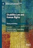 Disability Law and Human Rights: Theory and Policy (Palgrave Studies in Disability and International Development)