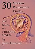 30 Modern Preparatory Etudes and Solos for French Horn (English Edition)