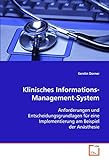 Klinisches Informations-Management-System: Anforderungen und Entscheidungsgrundlagen für eine Implementierung am Beisp