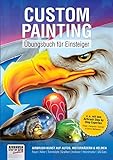 Custom Painting Übungsbuch für Einsteiger: Airbrush-Kunst auf Autos, Motorrädern und Helmen (Airbrush Step by Step Workbook)