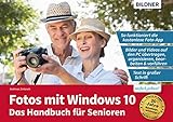 Fotos mit Windows 10 - Das Handbuch für Senioren: Fotos und Videos bearbeiten und org