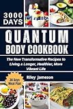 QUANTUM BODY COOKBOOK: The New Transformative Recipes to Living a Longer, Healthier, More Vibrant Life (English Edition)