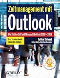 Zeitmanagement mit Outlook: Die Zeit im Griff mit Microsoft Outlook 2010 - 2019 Strategien, Tipps und Technik