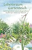Lebensraum Gartenteich: Gartengewässer naturnah gestalten - Bauanleitungen, Bepflanzung, Tierp