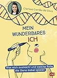 Mein wunderbares Ich – Was mich ausmacht und welche Rolle die Gene dabei spielen: Das erste Kindersachbuch über Epigenetik von „Wissen macht Ah!“-Moderatorin C