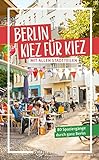 Berlin – Kiez für Kiez: 80 Spaziergänge durch ganz B