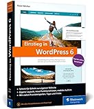 Einstieg in WordPress 6: So erstellen Sie WordPress-Websites. Über 500 Seiten Praxis, mit zahlreichen Abbildungen und Schrittanleitung