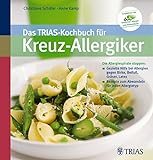 Das TRIAS-Kochbuch für Kreuz-Allergiker: Die Allergiespirale stoppen: Gezielte Hilfe bei Allerg