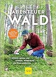 Abenteuer Wald: Wildnis spüren und erleben, Wildkräuter und Pilze entdecken ((Button: Mit den 15 besten Wald-Tipps für dein Outdoor-Wochenende)) (GU Natur)