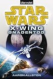 Star Wars™ X-Wing. Gnadentod: Deutsche Erstausgabe (Die X-WING-Reihe, Band 10)