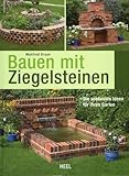 Bauen mit Ziegelsteinen - Die schönsten Ideen für Ihren Garten: Gartengestaltung mit Stein: Wege, Terrassen, Treppen, Mauern, Kamin uvm. - DIY-Gartenprojekte für Selb