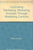 Controlling Marketing: Marketing Success Through Marketing C