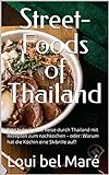 Street Foods of Thailand: Eine kulinarische Reise durch Thailand mit Rezepten zum nachkochen – oder: Warum hat die Köchin eine Skibrille auf?