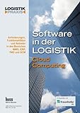 Software in der Logistik / Software in der Logistik 2011: Cloud Computing Anforderungen, Funktionalitäten und Anbieter in den Bereichen WMS, ERP, TMS und SCM