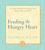 Feeding the Hungry Heart: An Audio Workshop on Healing Your Relationship with F