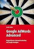 Google Adwords Advanced: Zielgerichtetes Internet-Marketing mit Google-Anzeig