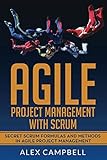 Agile Project Management with Scrum: Secret Scrum Formulas and Methods in Agile Project Management. (Agile Scrum)