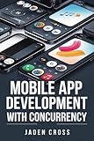 Mobile App development with Concurrency (NEXTGEN DEVOPS SERIES) (English Edition)