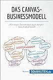 Das Canvas-Businessmodell: Mit neun Bausteinen zum neuen Geschäftsmodell (Management und Marketing)