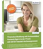 Finanzbuchhaltung mit Kostenstellen/Kostenträgern in der Praxis mit DATEV Kanzlei-Rechnungswesen: Das umfassende Lernbuch für Einsteig