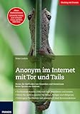 Anonym im Internet mit Tor und Tails: Ohne Vorkenntnisse Schritt für Schritt zum sicheren Linux auf dem USB-Stick