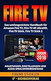 Amazon Fire TV: Das umfangreichste Handbuch für Amazon Fire TV, Fire TV 4K UltraHD, Fire TV Stick, Fire TV Stick 2 - Anleitungen, Einstellungen und Alexa Sprachfernbedienung - Version 2018