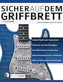 Sicher auf dem Griffbrett für Gitarre: Werde Kreativ auf der E-Gitarre (Theorie und Technik für Gitarre lernen, Band 2)
