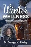 Winter Wellness: Proven Strategies to Limit Exposure to Winter Illnesses and Embrace a Healthy, Joyful Holiday Season (Family Health and Wellness) (English Edition)