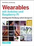 Wearables mit Arduino und Raspberry Pi: Intelligente Kleidung selbst designen – Hip mit Smart F